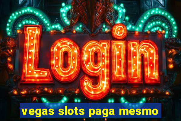 vegas slots paga mesmo