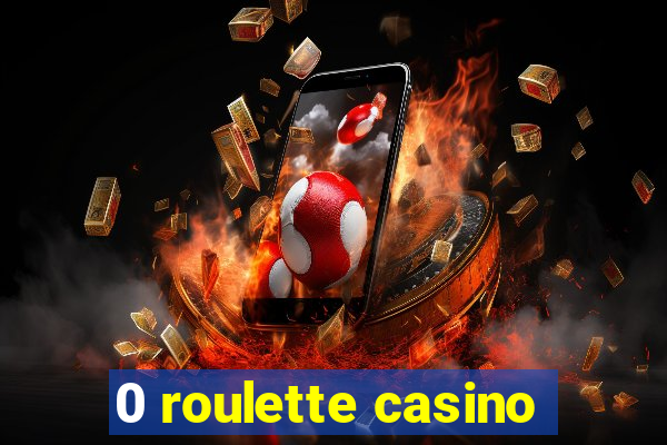 0 roulette casino