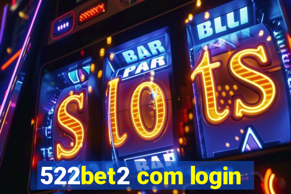 522bet2 com login