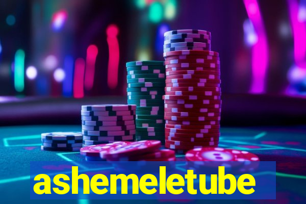 ashemeletube