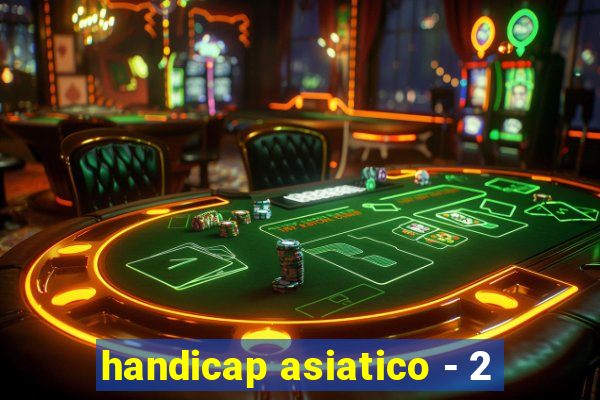 handicap asiatico - 2