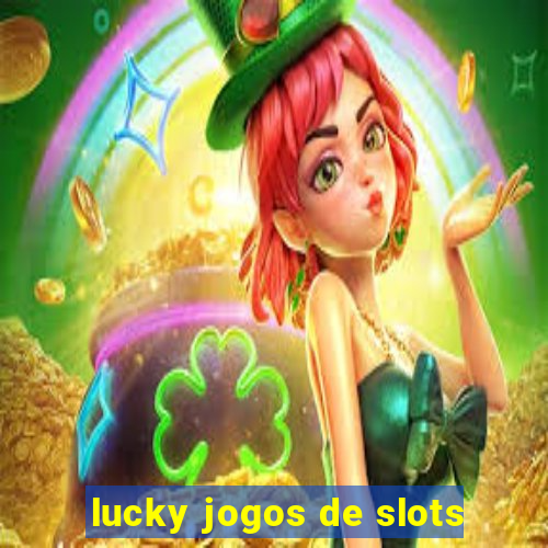 lucky jogos de slots