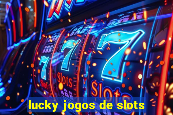 lucky jogos de slots