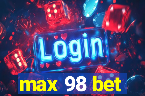 max 98 bet