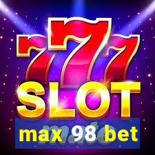 max 98 bet