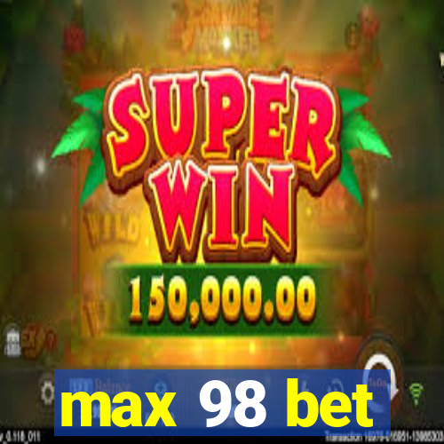 max 98 bet