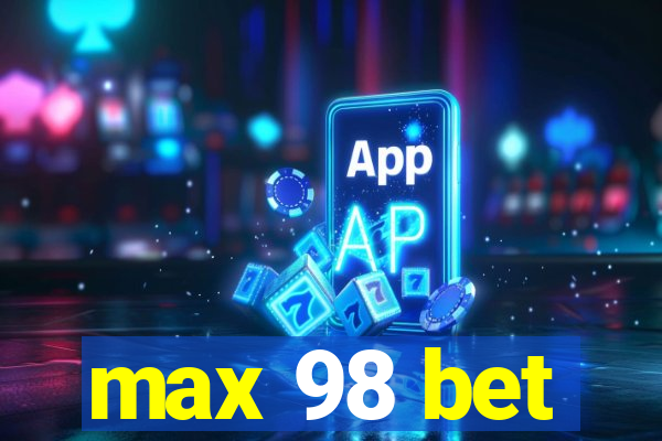 max 98 bet