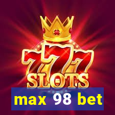 max 98 bet