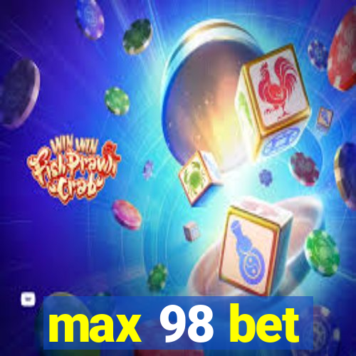 max 98 bet