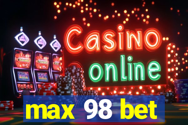 max 98 bet