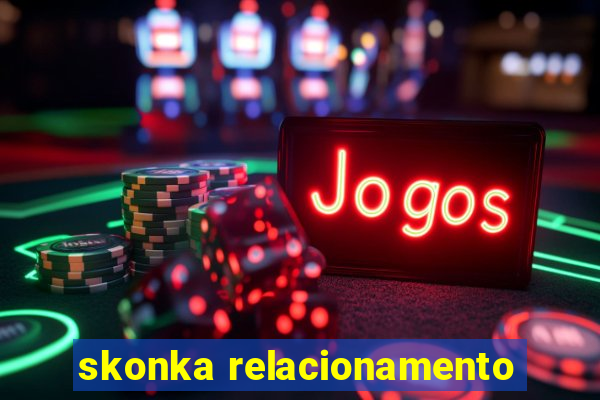 skonka relacionamento