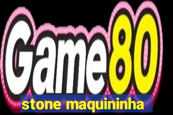 stone maquininha