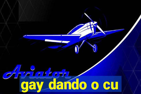 gay dando o cu