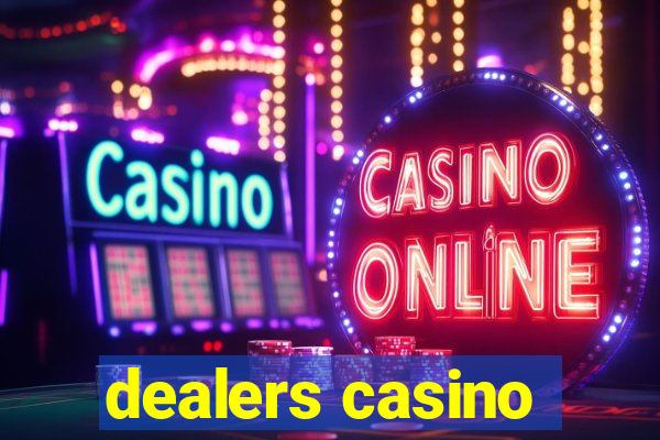 dealers casino