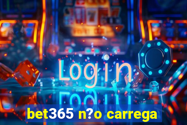 bet365 n?o carrega