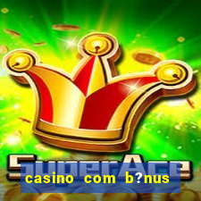 casino com b?nus grátis de boas-vindas sem deposito