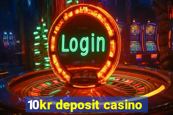 10kr deposit casino