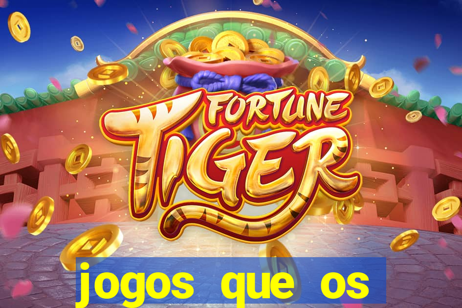 jogos que os famosos jogam para ganhar dinheiro