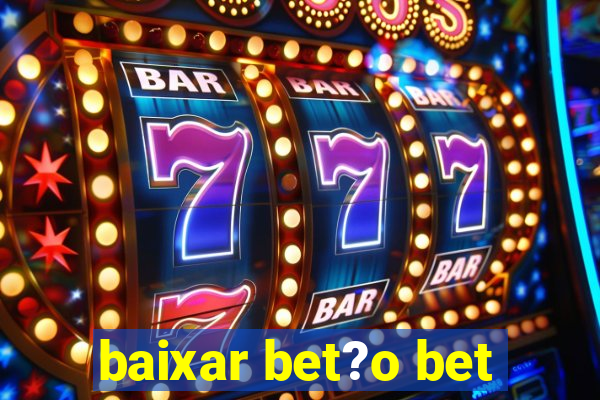 baixar bet?o bet