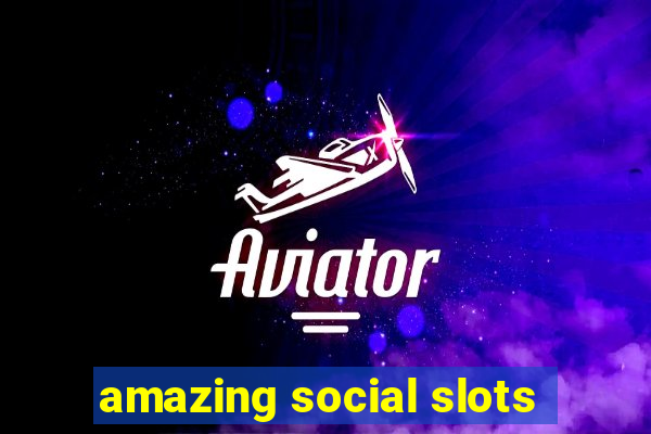 amazing social slots