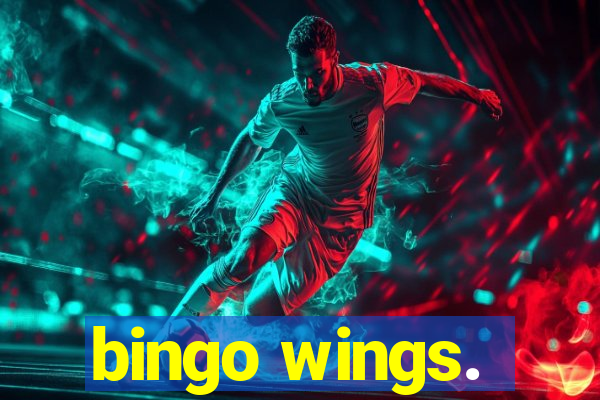 bingo wings.