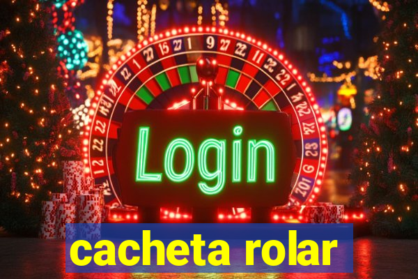 cacheta rolar