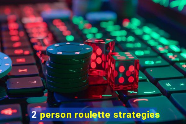 2 person roulette strategies