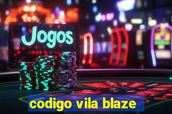 codigo vila blaze