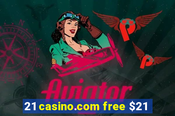 21 casino.com free $21