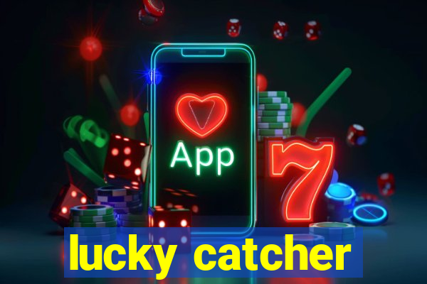 lucky catcher