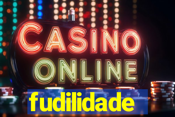 fudilidade