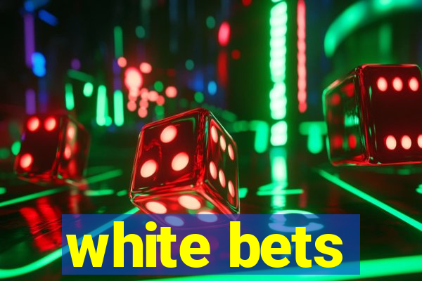 white bets