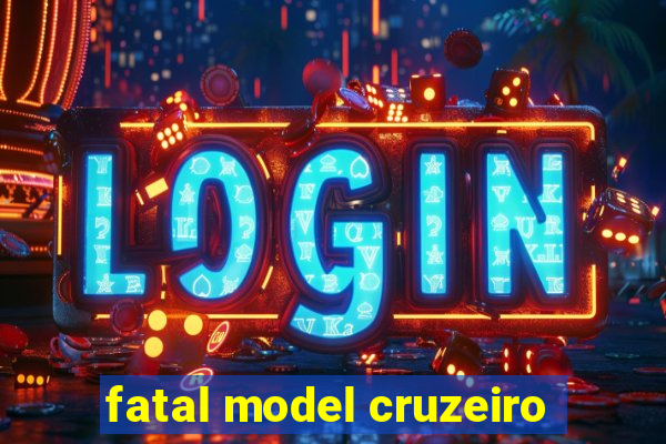 fatal model cruzeiro