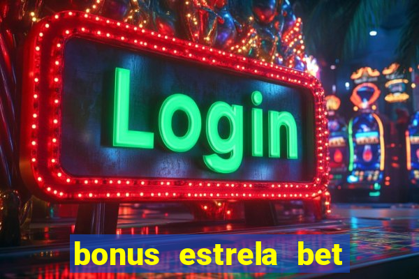 bonus estrela bet como funciona