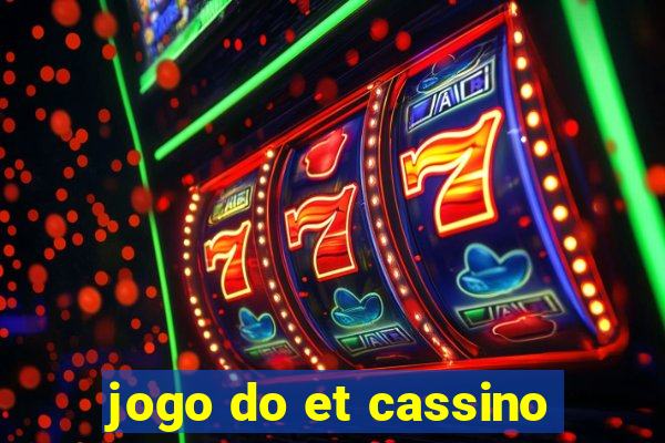 jogo do et cassino