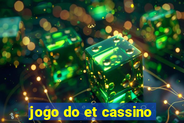 jogo do et cassino