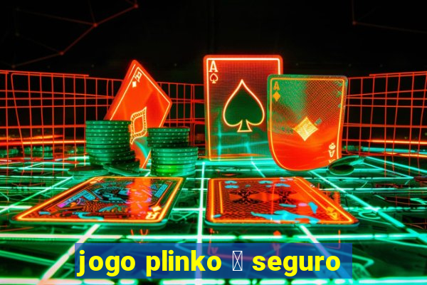 jogo plinko 茅 seguro