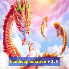 handicap asiatico + 2.5