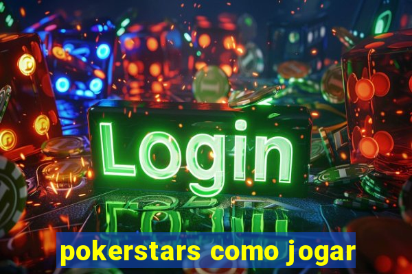 pokerstars como jogar