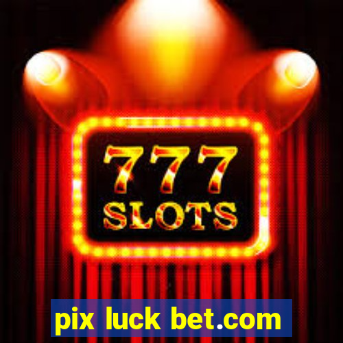 pix luck bet.com