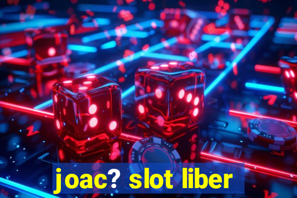 joac? slot liber