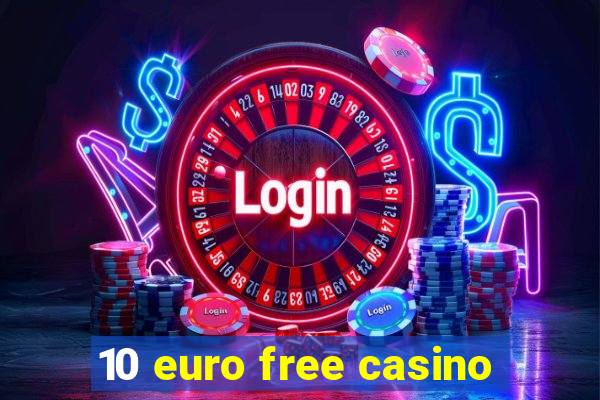 10 euro free casino