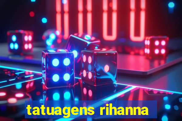 tatuagens rihanna