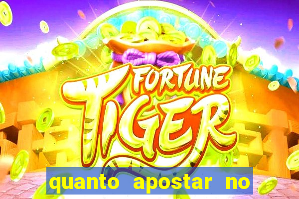 quanto apostar no jogo do tigre