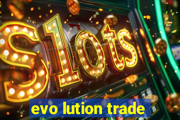 evo lution trade