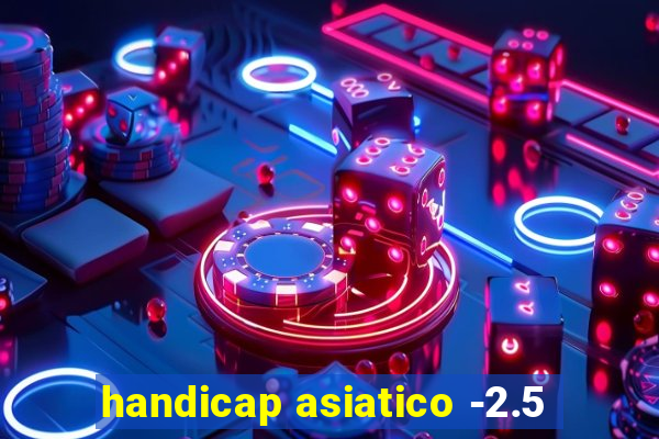 handicap asiatico -2.5