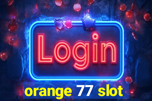 orange 77 slot