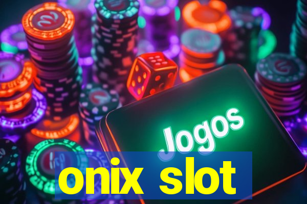 onix slot