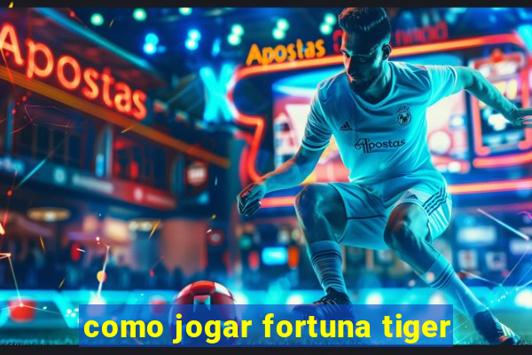 como jogar fortuna tiger