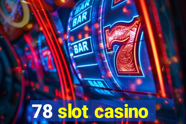 78 slot casino